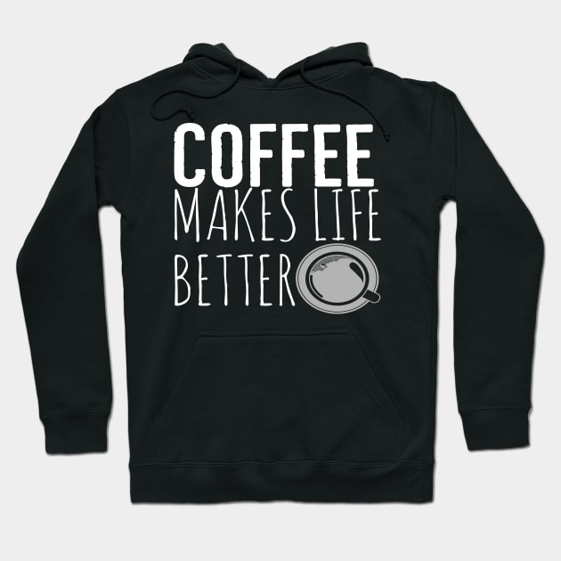 Coffee Makes Life Better Funny Hoodie by Happy - Design